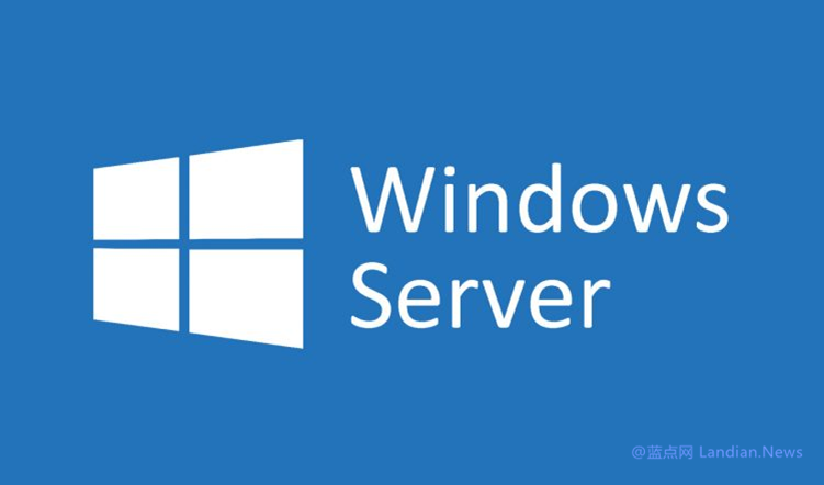 微软承认Windows Server 2022最新更新导致部分软件白屏无法正常使用