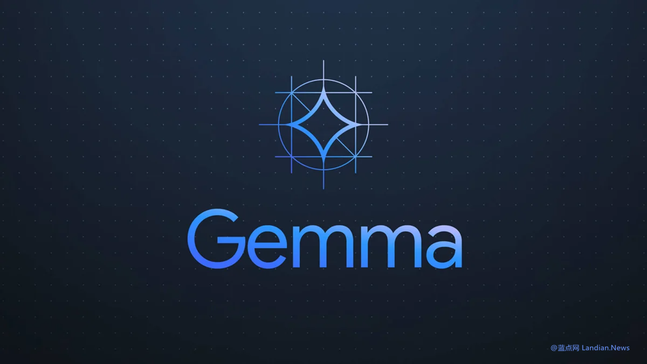 谷歌推出开放人工智能模型Gemma 供开发者和研究人员免费使用