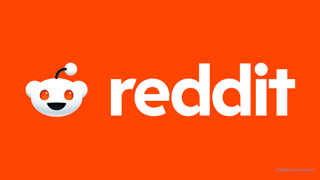 Reddit CEO吐槽封锁必应等搜索引擎太麻烦 微软等公司总想着白嫖数据