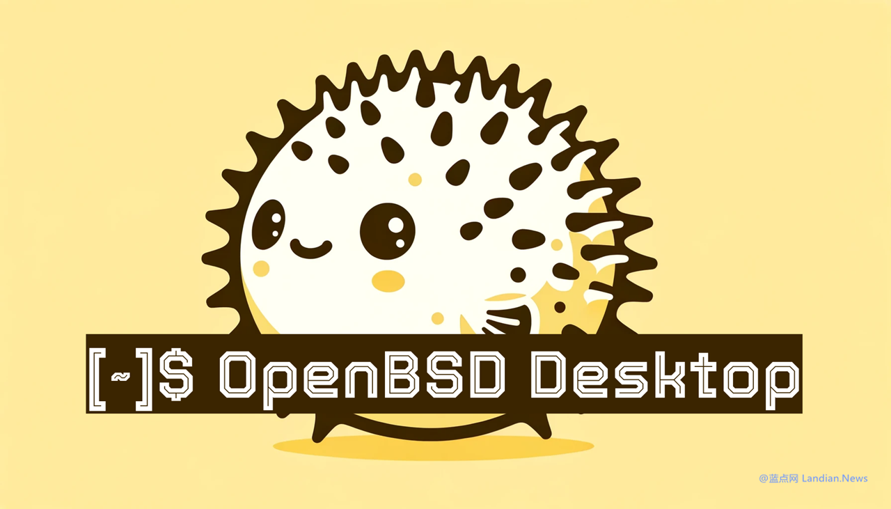 开源操作系统OpenBSD v7.6正式版发布 集成libva 2.22.0实现图形硬件加速